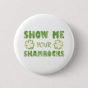 Show Me Your Shamrocks 6 Cm Round Badge