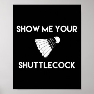 Show Me Your Shuttle Funny Badminton  Poster