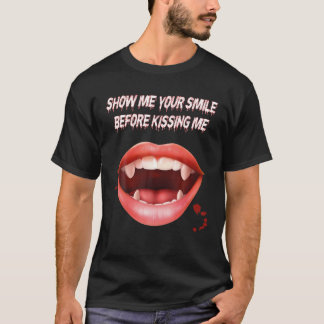 Show Me Your Smile Before Kissing Me Kissing Mouth T-Shirt