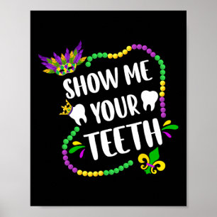 Show Me Your Teeth Mardi Gras Funny Dentist Kids B Poster