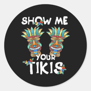 Show Me Your Tikis Breast Funny Hawaiian Aloha Haw Classic Round Sticker