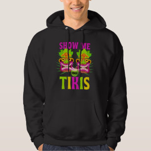 Show me Your Tikis Hawaii Hawaiian Aloha Luau Part Hoodie