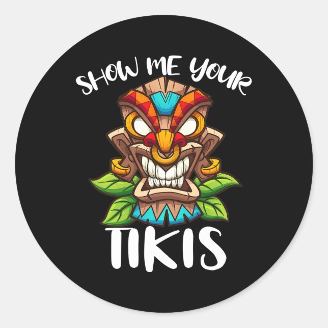 Show Me Your Tikis Hawaiian Tiki Mask Aloha Hawaii Classic Round Sticker (Front)