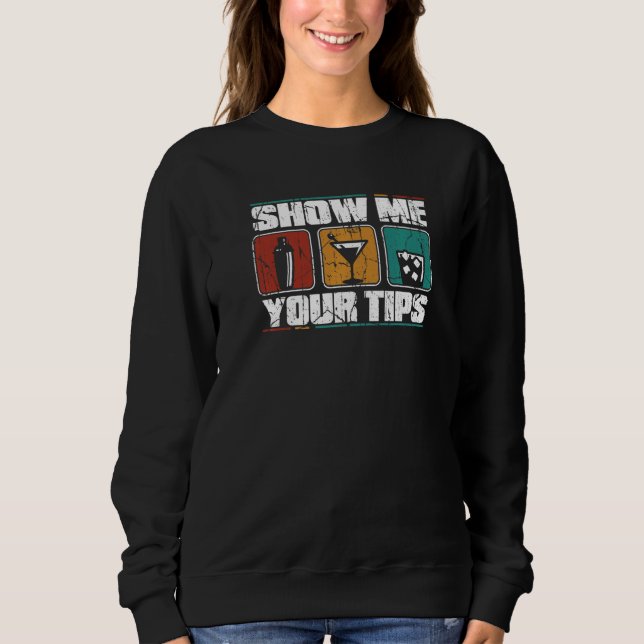 Show Me Your Tips Barmann Bartender Mixologist Bar Sweatshirt (Front)