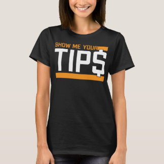 Show Me Your Tips - Funny Bartender Saying T-Shirt