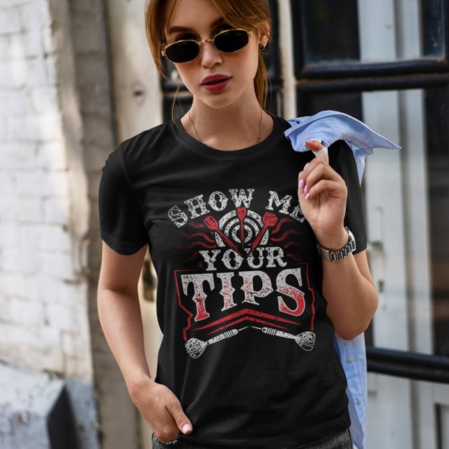 Show Me Your Tips - Funny Dart champion T-Shirt (Creator Uploaded)