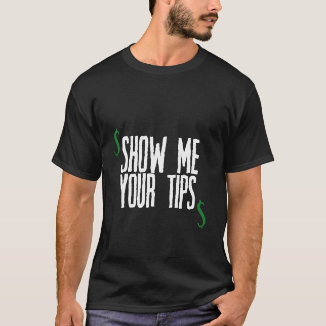Show Me Your Tips   T-Shirt (Front)