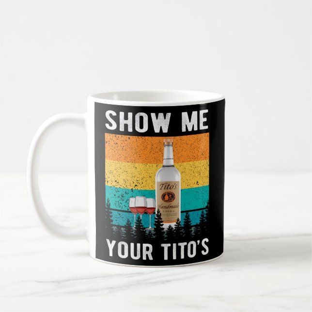 Show Me Your Tito'S Drinking Vodka Alcohol Coffee Mug (Left)
