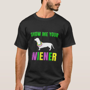 Show Me Your Wiener Funny Mardi Gras Dog T-Shirt