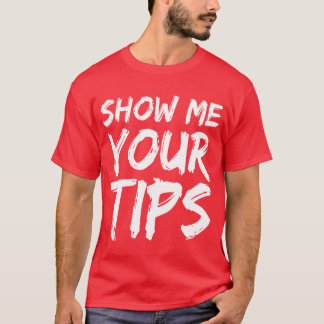 Show Me Yourips Bartender Bartending friends T-Shirt