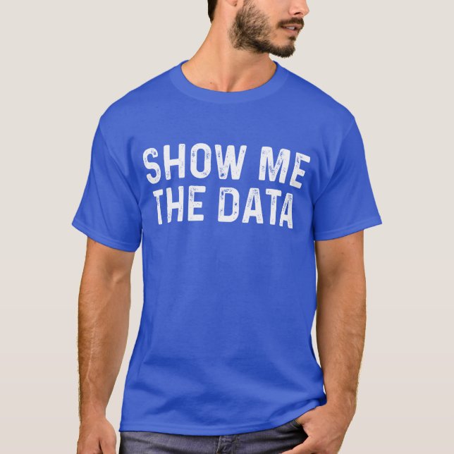 Show Mehe Data Funny Data Science Gift friend T-Shirt (Front)
