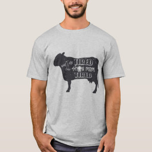 Show Mum Tired 4h show shirt Livestock cow show