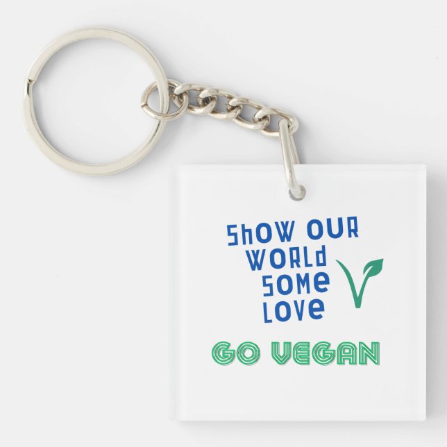 Show our world some love GO VEGAN Key Ring (Front)