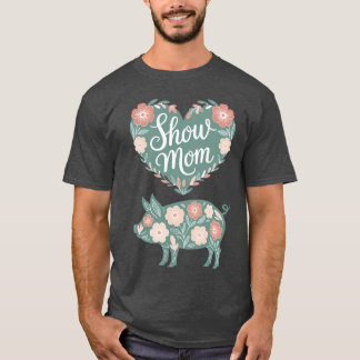 Show Pig Mom, farmer mom, Happy Mothers Day T-Shirt