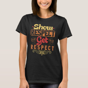 Show Respect Get Respec Quote Inspirational Sayin T-Shirt