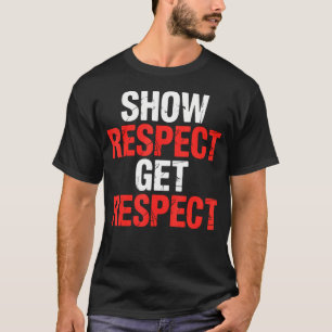 Show Respect Get Respect Motivation Principle Mind T-Shirt