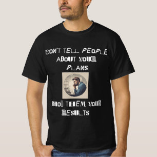 Show Results, Not Plans T-Shirt