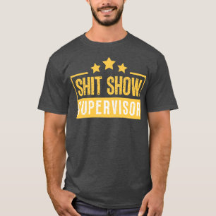 Show Supervisor Funny Offensive Adult Humour 13 T-Shirt