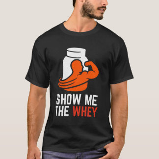 Show The Whey Protein Powder T-Shirt