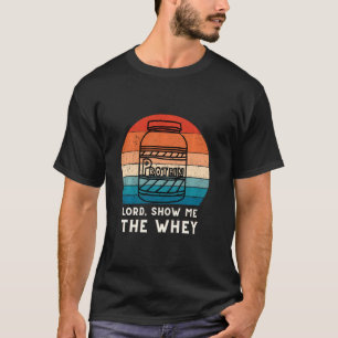 Show The Whey Protein Powder T-Shirt