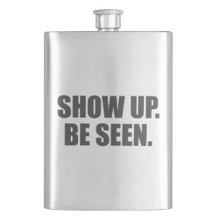 Show Up. Be Seen. Hip Flask