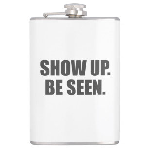 Show Up. Be Seen. Hip Flask