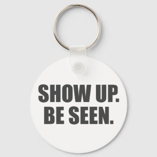 Show Up. Be Seen. Key Ring