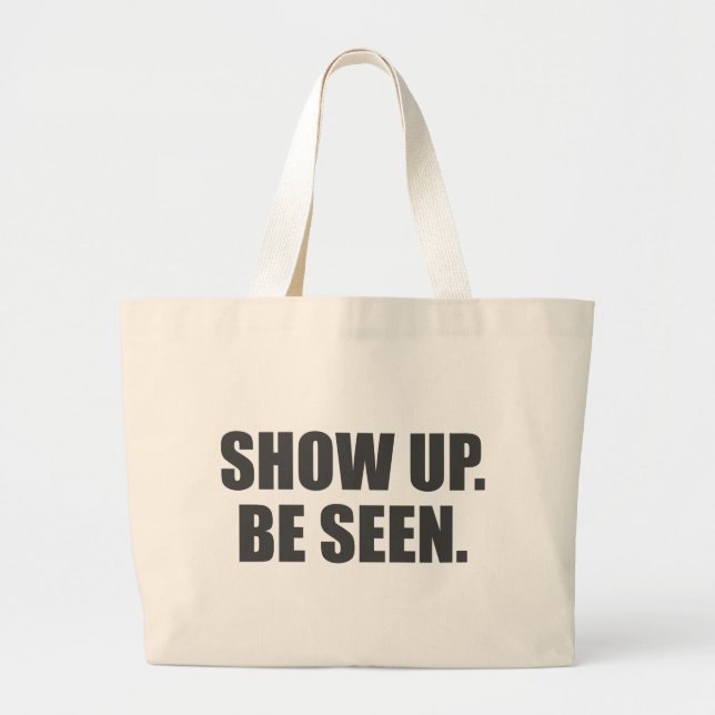 Show Up. Be Seen. Large Tote Bag (Front)