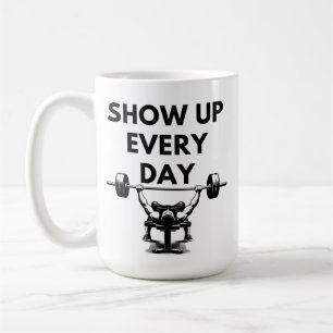 SHOW UP EVERY DAY Mug Gym Motivation