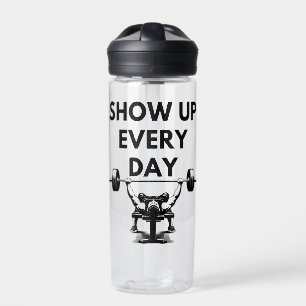 SHOW UP EVERY DAY Water Bottle Gym Motivation