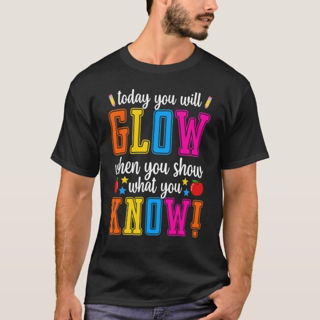 Show What You Know  Exam Testing Day Students Teac T-Shirt (Front)