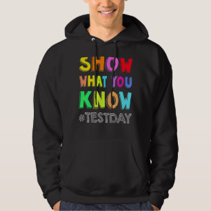 Show What You Know Exam Testing Day Students Teach Hoodie