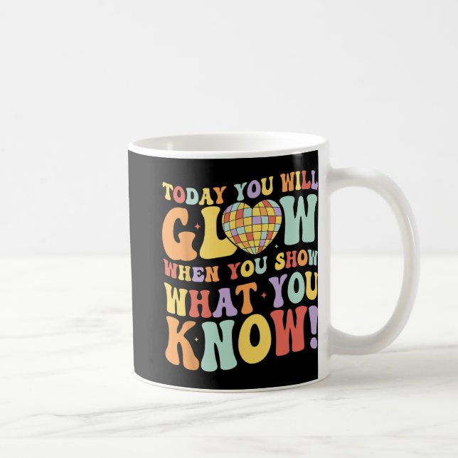 Show What You Know Test Testing Day Teacher Studen Coffee Mug (Right)