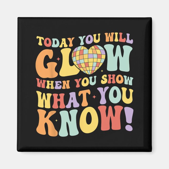 Show What You Know Test Testing Day Teacher Studen Magnet (Front)