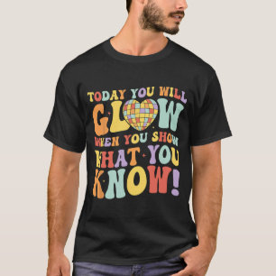 Show What You Know Test Testing Day Teacher Studen T-Shirt