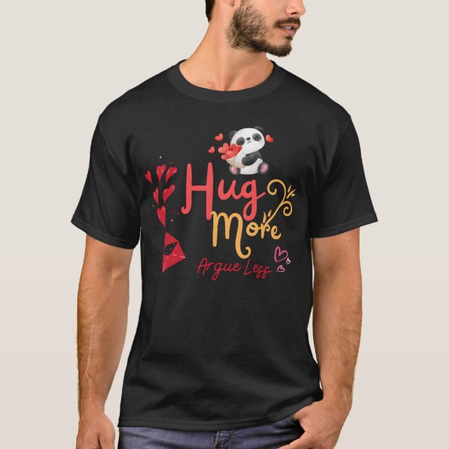 Show Your Love with the Hug More Argue LessS funny T-Shirt (Front)