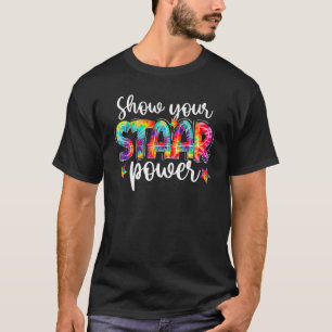 Show Your STAAR Power Tie Dye Teacher Testing Exam T-Shirt