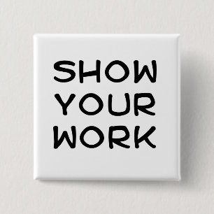 Show Your Work 15 Cm Square Badge
