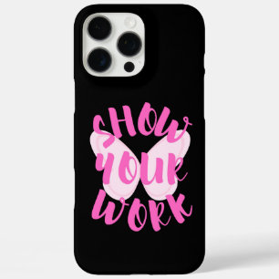 Show Your Work iPhone 16 Pro Max Case