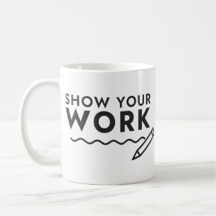 Show Your Work Funny Math Teacher Pencil Coffee Mug