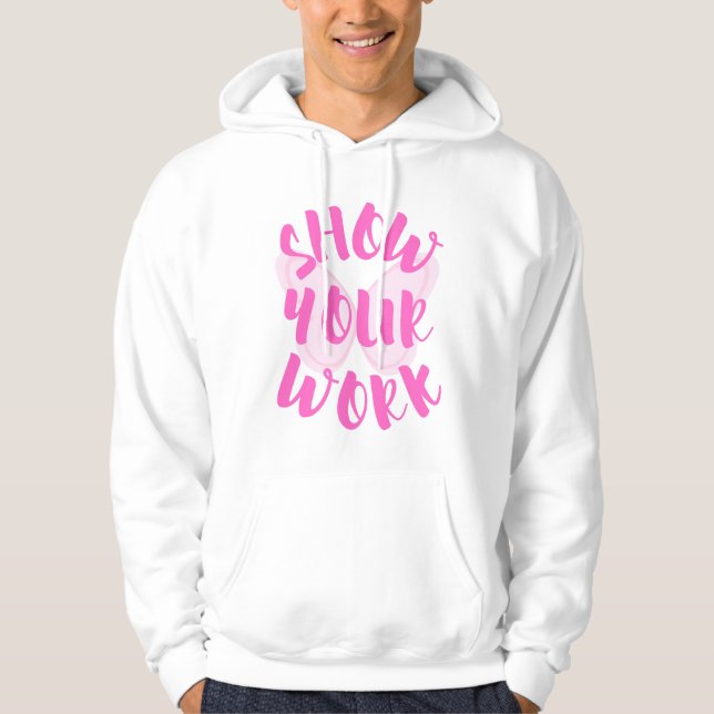 Show Your Work Hoodie (Front)