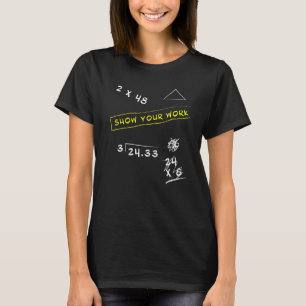 Show Your Work Math Geek Teacher Saying Graphic Cl T-Shirt
