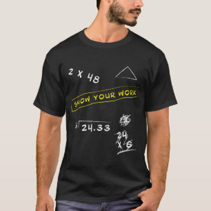 Show Your Work Math Geekeacher Saying C family T-Shirt