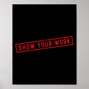 Show Your Work Math Teacher Saying Effort Motivati Poster