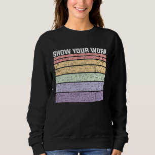 Show Your Work Retro Math Nerd Sweatshirt