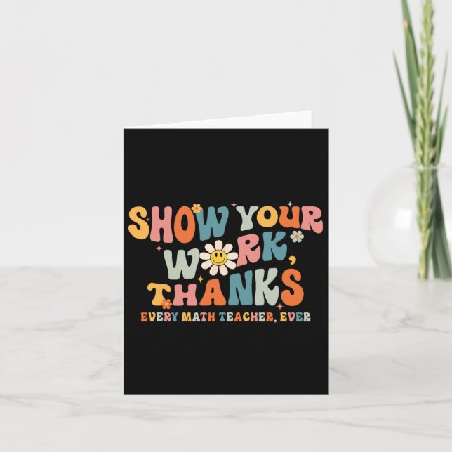 Show Your Work Thanks Every Math Teacher Ever Byck Card (Front)