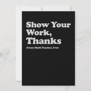 Show Your Work Thanks Every Math Teacher Ever Invitation
