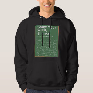 Show Your Work Thanks Math Teacher 5 Hoodie