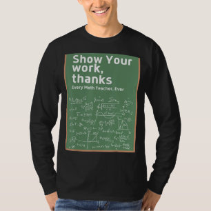 Show Your Work Thanks Math Teacher 5 T-Shirt