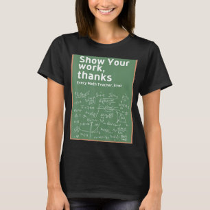 Show Your Work Thanks Math Teacher 5 T-Shirt